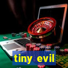 tiny evil